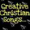 CREATIVE CHRISTIAN SONGS.